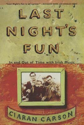 Ciaran Carson - Last Night's Fun: A Book about Irish Traditional Music, Häftad