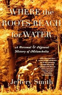 bokomslag Where the Roots Reach for Water: A Personal and Natural History of Melancholia