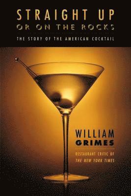 Straight Up or on the Rocks: The Story of the American Cocktail 1