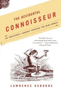 bokomslag The Accidental Connoisseur: An Irreverent Journey Through the Wine World
