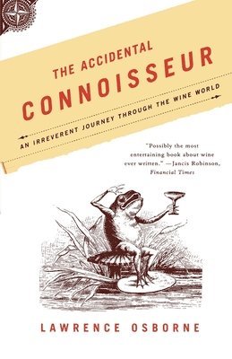 bokomslag The Accidental Connoisseur: An Irreverent Journey Through the Wine World