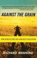 bokomslag Against the Grain: How Agriculture Has Hijacked Civilization