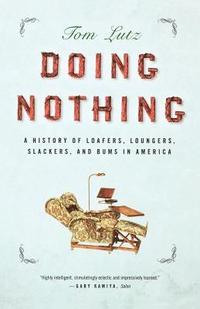 bokomslag Doing Nothing: A History of Loafers, Loungers, Slackers, and Bums in America