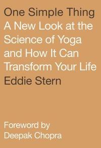 bokomslag One Simple Thing: A New Look at the Science of Yoga and How It Can Transform Your Life