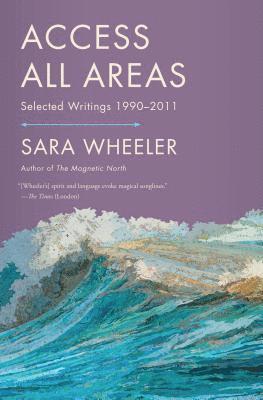 Sara Wheeler - Access All Areas, Häftad