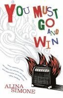 Alina Simone - You Must Go and Win, Häftad