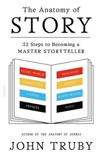 bokomslag The Anatomy of Story: 22 Steps to Becoming a Master Storyteller