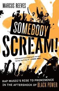 bokomslag Somebody Scream!: Rap Music's Rise to Prominence in the Aftershock of Black Power