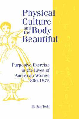 Jan Todd - Physical Culture & Body Beautiful, Inbunden