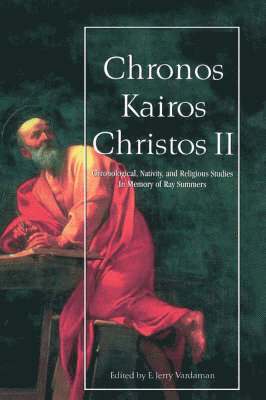 Chronos, Kairos, Christos Ii: Chronological, Nativity, And Religious Studies In Memory Of Ray Chrono 1