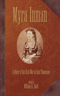 bokomslag Myra Inman: A Diary Of The Civil War In East Tennessee (H443/Mrc)
