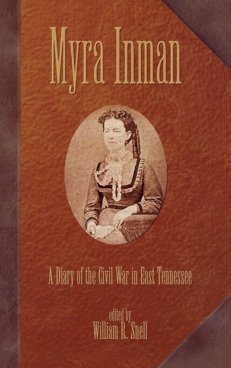 Myra Inman: A Diary Of The Civil War In East Tennessee (H443/Mrc) 1