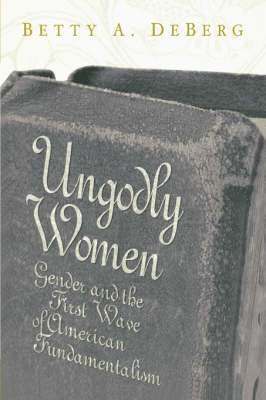 bokomslag Ungodly Women: Gender and the First Wave of American Fundamentalism