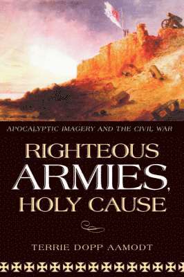 bokomslag Righteous Armies, Holy Causes: Apocalyptic Imagery and the Civil War