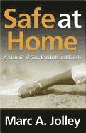 Marc A. Jolley - Safe at Home: A Memoir of God, Baseball, and Family, Inbunden