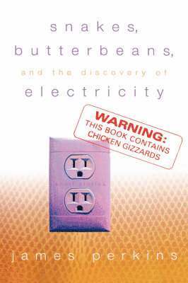 James Perkins - Snakes, Butterbeans & Electricity, Inbunden