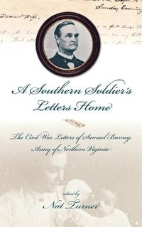 bokomslag A Southern Soldier's Letters Home: The Civil War Letters of Samuel Burney, Cobb's Georgia Legion, Army of Northern Virginia