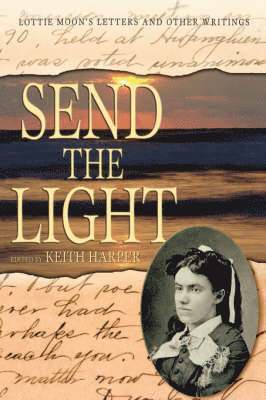 bokomslag Send the Light: Lottie Moon's Letters and Other Writings