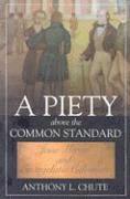 Anthony L. Chute - A Piety Above the Common Standard: Jesse Mercer and the Defense of Evangelistic Calvinism, Inbunden