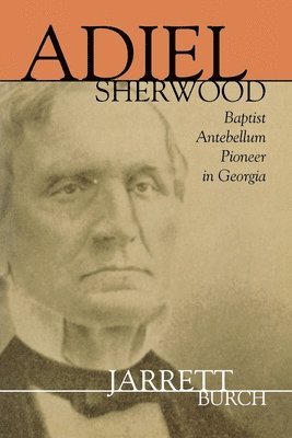bokomslag Adiel Sherwood: Baptist Antebellum Pioneer in Georgia