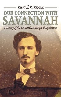 bokomslag Our Connection With Savannah: History Of The 1st Battalion Georgia Sharpshooters, 1862-1865