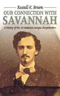 bokomslag Our Connection With Savannah: History Of The 1St Battalion Georgia Sharpshooters1862-1865 (H673/Mrc)