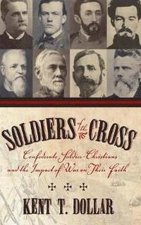 bokomslag Soldiers Of The Cross: Confederate Soldier-Christians And The Impact Of War On Their Faith (H662/Mrc