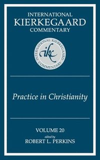 bokomslag International Kierkegaard Commentary Volume 20: Practice In Christianity