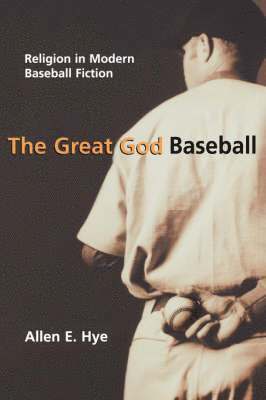 The Great God Baseball: Religion in Modern Baseball Fiction 1