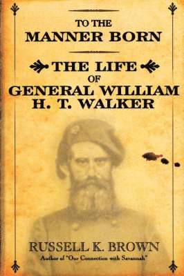 Russell K. Brown - To the Manner Born: Wm. H.T. Walker, Häftad