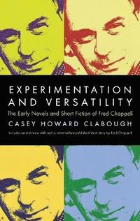 bokomslag Experimentation And Versatility: The Early Novels And Short Fiction Of Fred Chappell