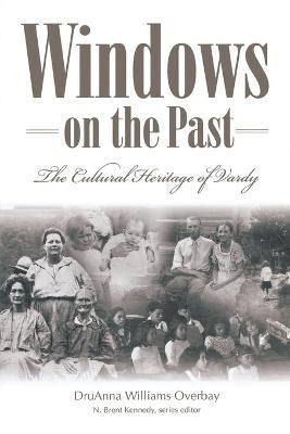 Windows Of The Past: The Cultural: The Cultural Heritage Of Vardy, Hancock County Tennessee (P299/Mr 1