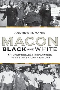 bokomslag Macon Black And White: An Unutterable Separation In The American Century (P306/Mrc)