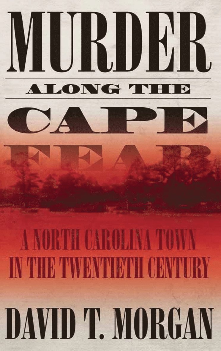 Murder Along The Cape Fear: A North Carolina Town In The Twentieth Century (H692/Mrc) 1