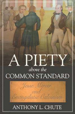 Anthony L. Chute - A Piety Above the Common Standard, Häftad