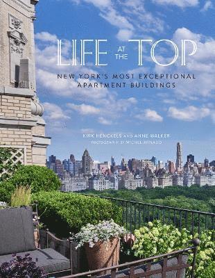Kirk Henckels, Anne Walker - Life at the Top: New York's Most Exceptional Apartment Buildings, Inbunden