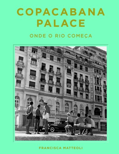 Francisca Mattéoli - Copacabana Palace: Where Rio Starts (Portugese edition), Inbunden