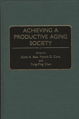 Scott A. Bass, Francis G. Caro, Yung-Ping Chen, Jill Norton, Scott a. Bass, Scott A. Bass, Francis G. Caro - Achieving a Productive Aging Society, Inbunden