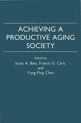 Scott A. Bass, Francis G. Caro, Yung-Ping Chen, Jill Norton, Scott A. Bass, Yung-Ping Chen - Achieving a Productive Aging Society, Häftad