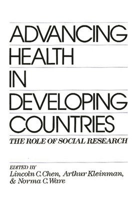 Lincoln C. Chen, Arthur Kleinman, Norma C. Ware - Advancing Health in Developing Countries, Inbunden
