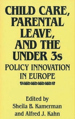 Alfred Kahn, Sheila Kamerman, Sheila B. Kamerman, Alfred J. Kahn - Child Care, Parental Leave, and the Under 3s, Inbunden