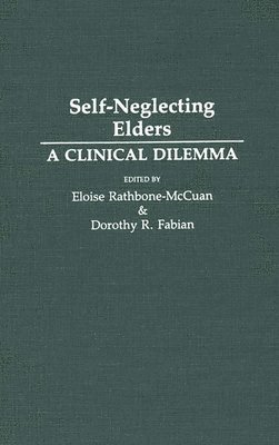 Eloise Rathborn- McCuan, Dorothy R. Fabian, Eloise Rathbone-McCuan - Self-Neglecting Elders, Inbunden
