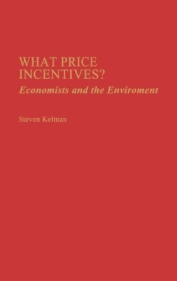 Steven Kelman - What Price Incentives?, Inbunden