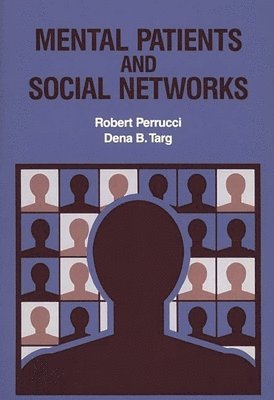 Robert Perrucci, Dena B. Targ - Mental Patients and Social Networks, Inbunden