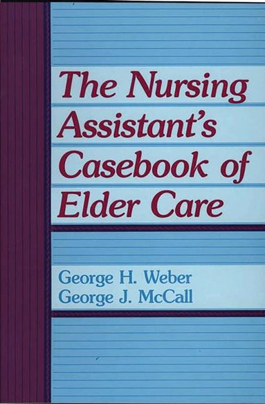 George Mccall, George H. Weber - Nursing Assistant's Casebook of Elder Care, Häftad