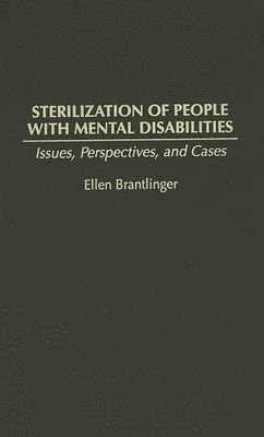 Ellen A Brantlinger - Sterilization of People with Mental Disabilities, Inbunden