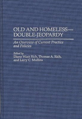 Larry Mullins, Diane W. Rich, Thomas A. Rich, Diane Wiatt Rich, Dianne W. Rich, Diane Wiatt Rich - Old and Homeless -- Double-Jeopardy, Inbunden