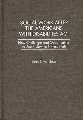 John T. Pardeck - Social Work After the Americans With Disabilities Act, Inbunden