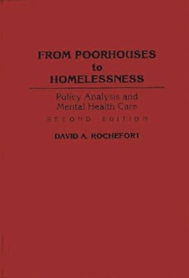 David A. Rochefort, David a. Rochefort - From Poorhouses to Homelessness, Inbunden