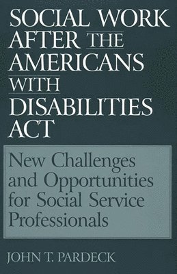 John T. Pardeck - Social Work After the Americans With Disabilities Act, Häftad